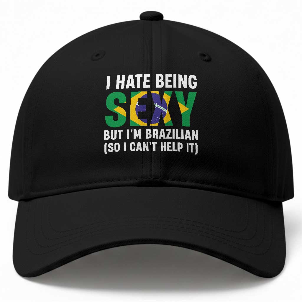 I Hate Being Sexy But I'm Brazilian Brazil Baseball Cap Funny Sarcastic National Pride TS14 Print Your Wear