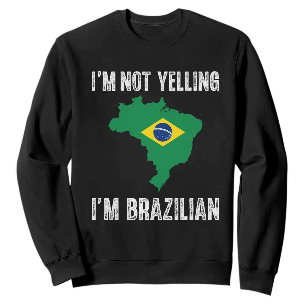 I'm Not Yelling I'm Brazilian Sweatshirt Funny Brazil Pride TS14 Black Print Your Wear