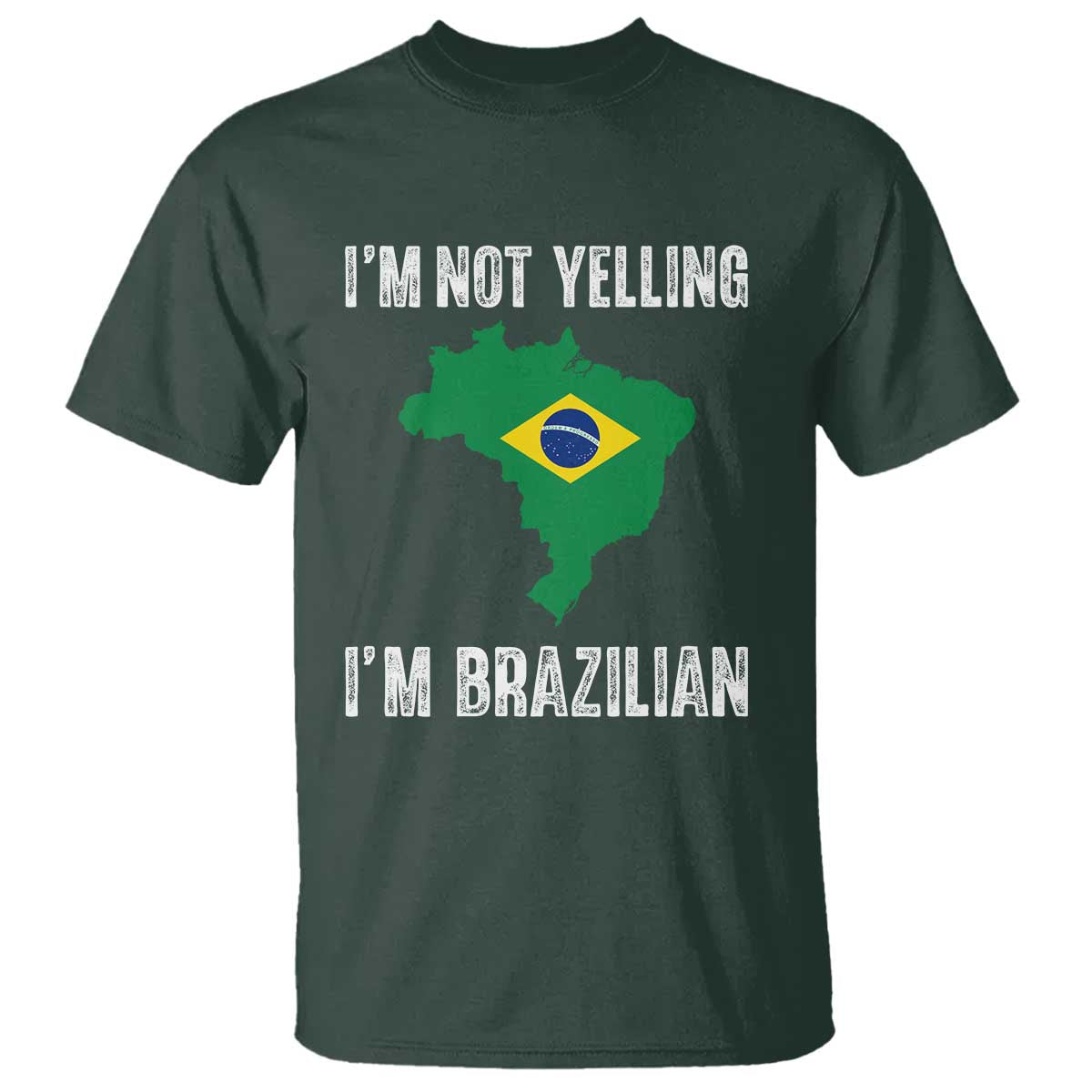 I'm Not Yelling I'm Brazilian T Shirt Funny Brazil Pride TS14 Dark Forest Green Print Your Wear