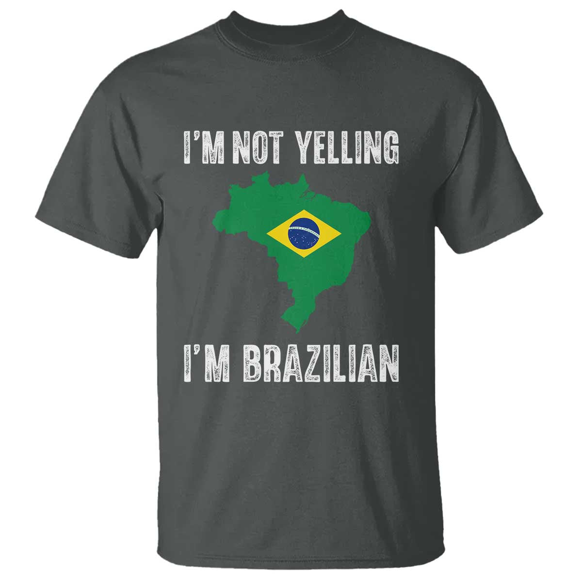 I'm Not Yelling I'm Brazilian T Shirt Funny Brazil Pride TS14 Dark Heather Print Your Wear