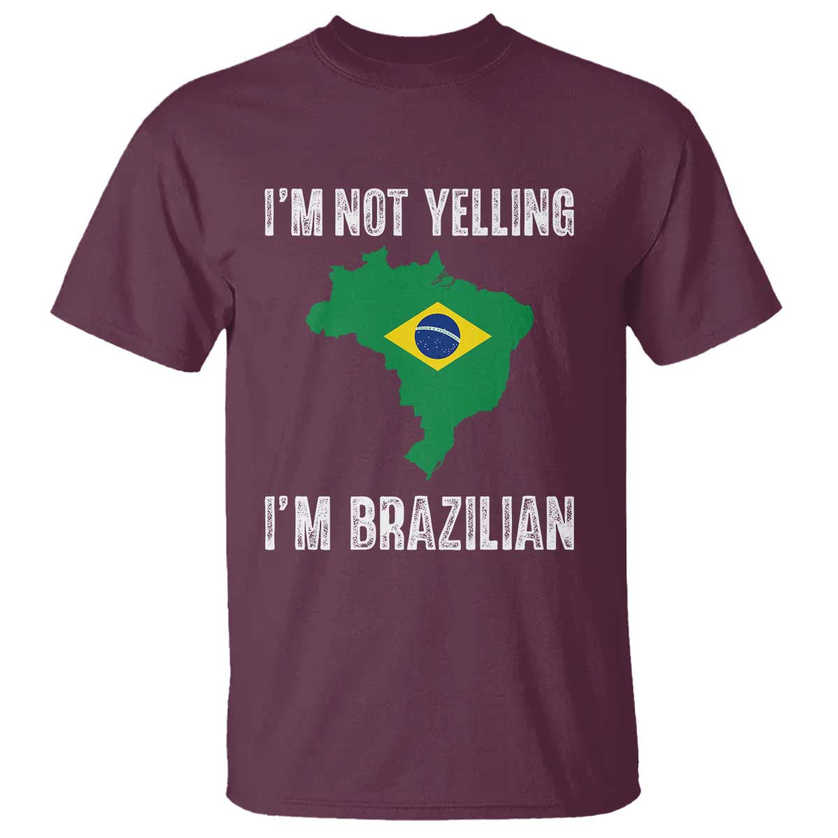 I'm Not Yelling I'm Brazilian T Shirt Funny Brazil Pride TS14 Maroon Print Your Wear
