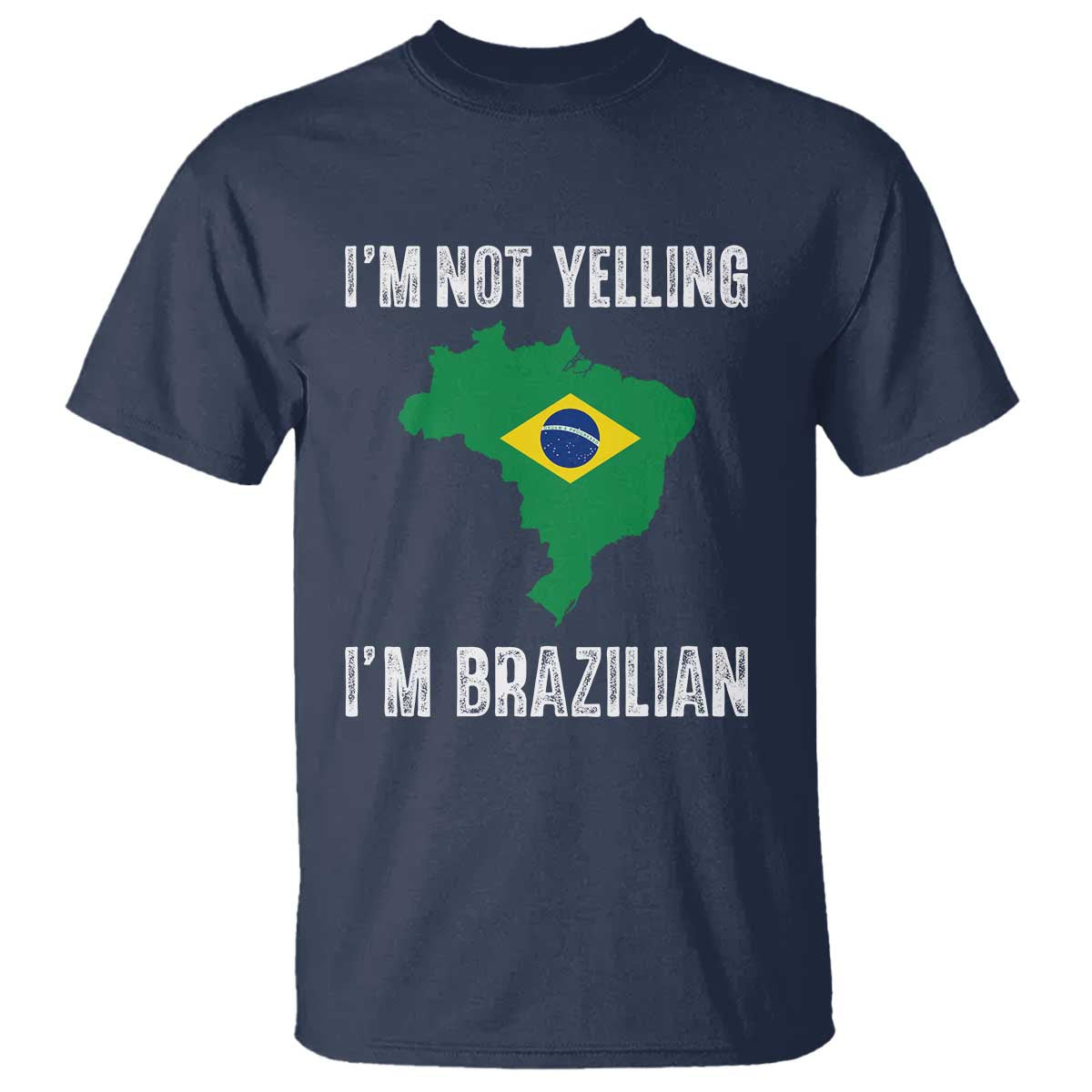 I'm Not Yelling I'm Brazilian T Shirt Funny Brazil Pride TS14 Navy Print Your Wear