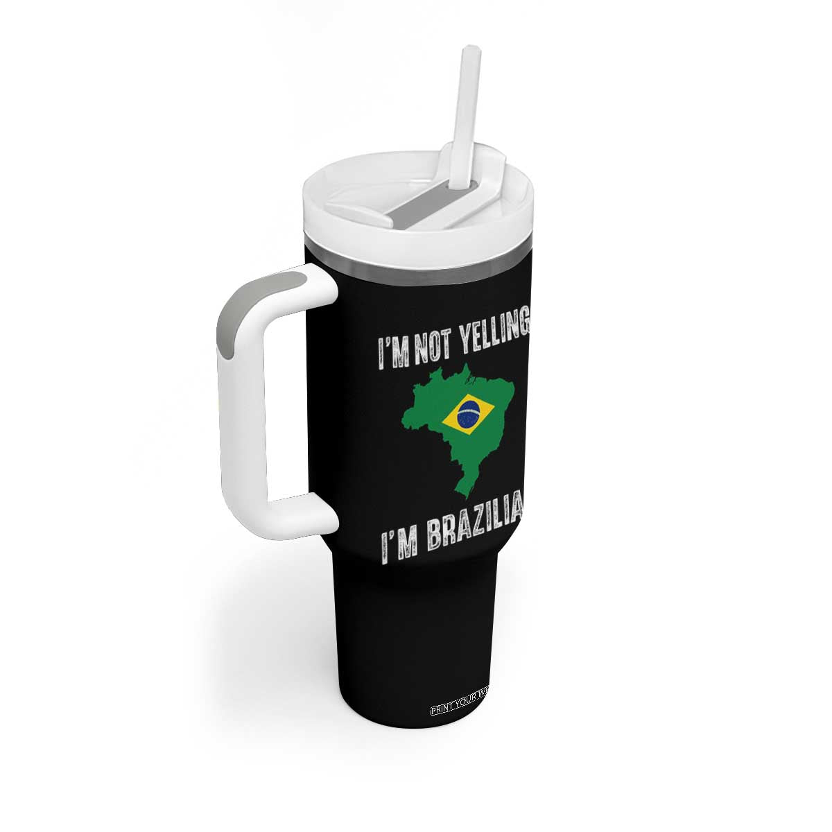 I'm Not Yelling I'm Brazilian Tumbler With Handle Funny Brazil Pride TS14 Print Your Wear