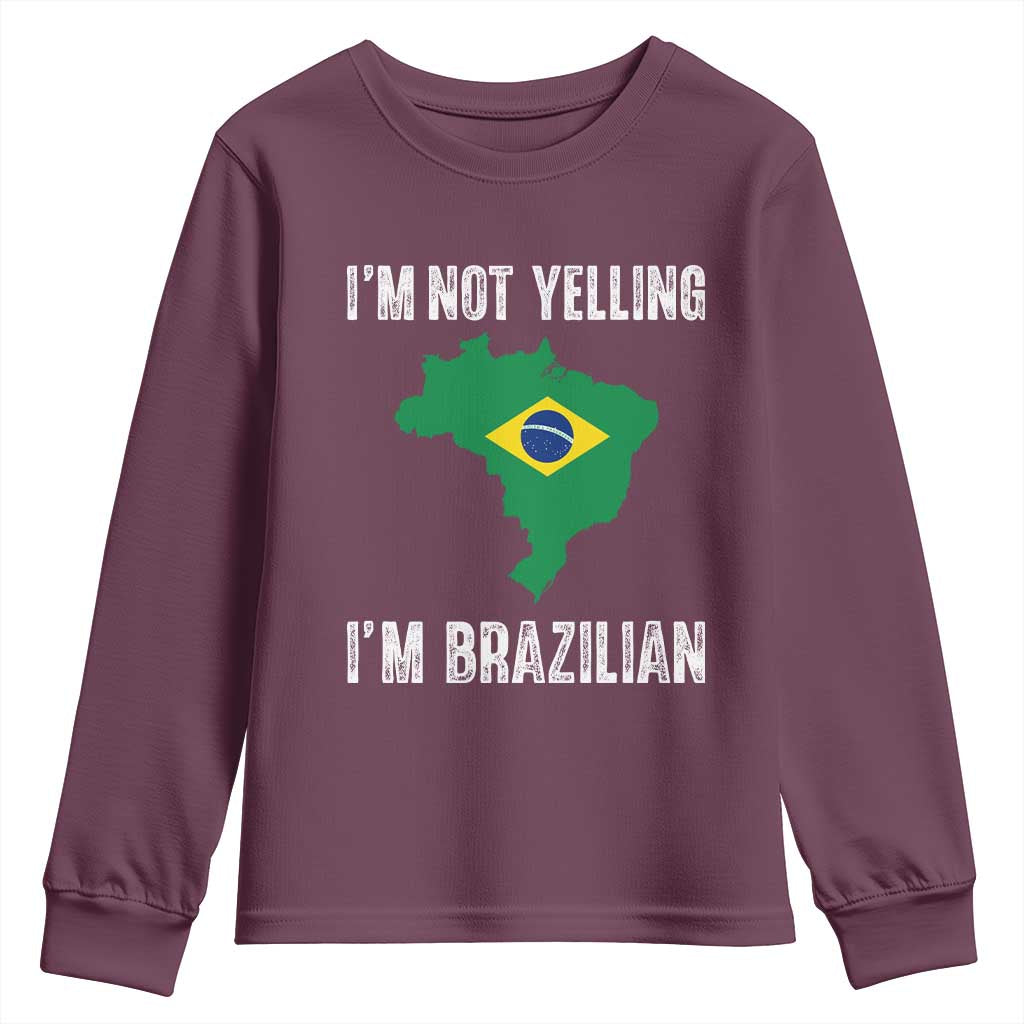 I'm Not Yelling I'm Brazilian Youth Sweatshirt Funny Brazil Pride TS14 Maroon Print Your Wear