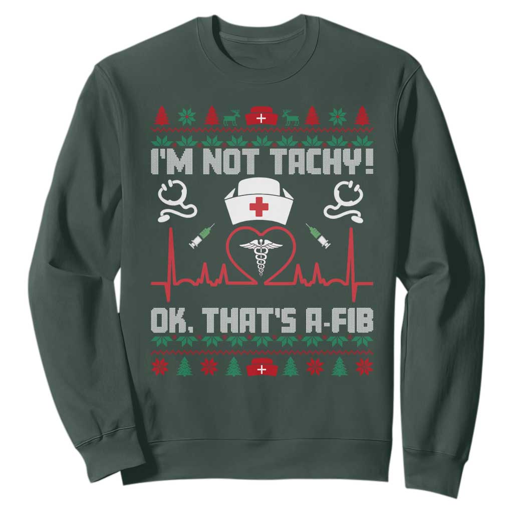 Funny Nurse Christmas Sweatshirt I Am Not Tachy Ok That Is A Fib TS14 Dark Forest Green Print Your Wear