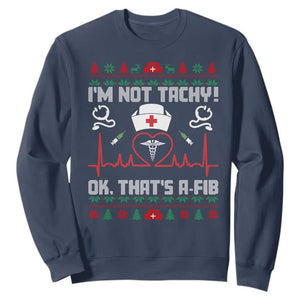 Funny Nurse Christmas Sweatshirt I Am Not Tachy Ok That Is A Fib TS14 Navy Print Your Wear