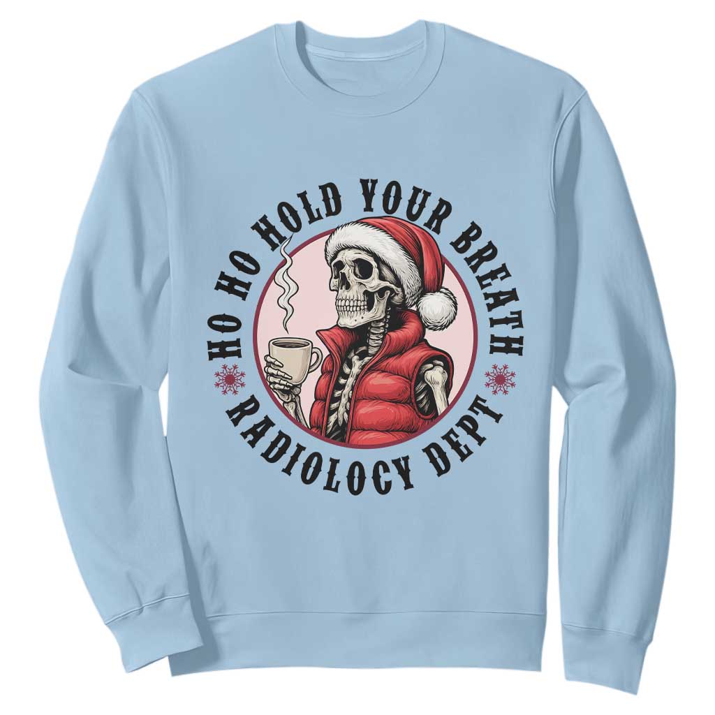 Funny Skeleton Christmas Sweatshirt Ho Ho Hold Your Breath Radiolocy Dept TS14 Light Blue Print Your Wear