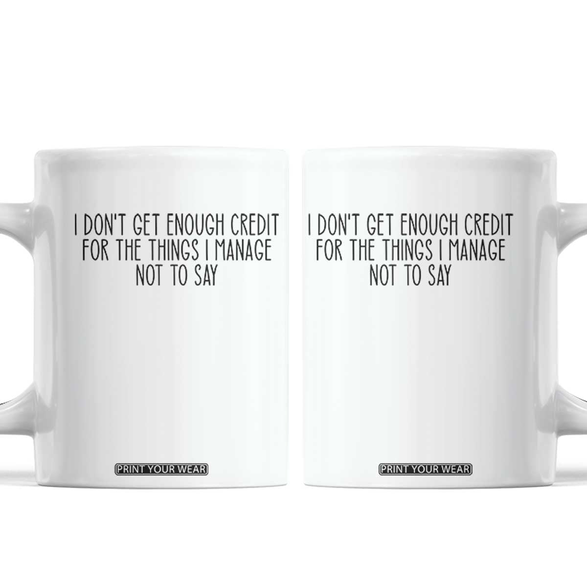 I Do Not Get Enough Credit For The Things I Manage Not To Say Coffee Mug Funny Sarcastic Adult Humor TS14 White Print Your Wear