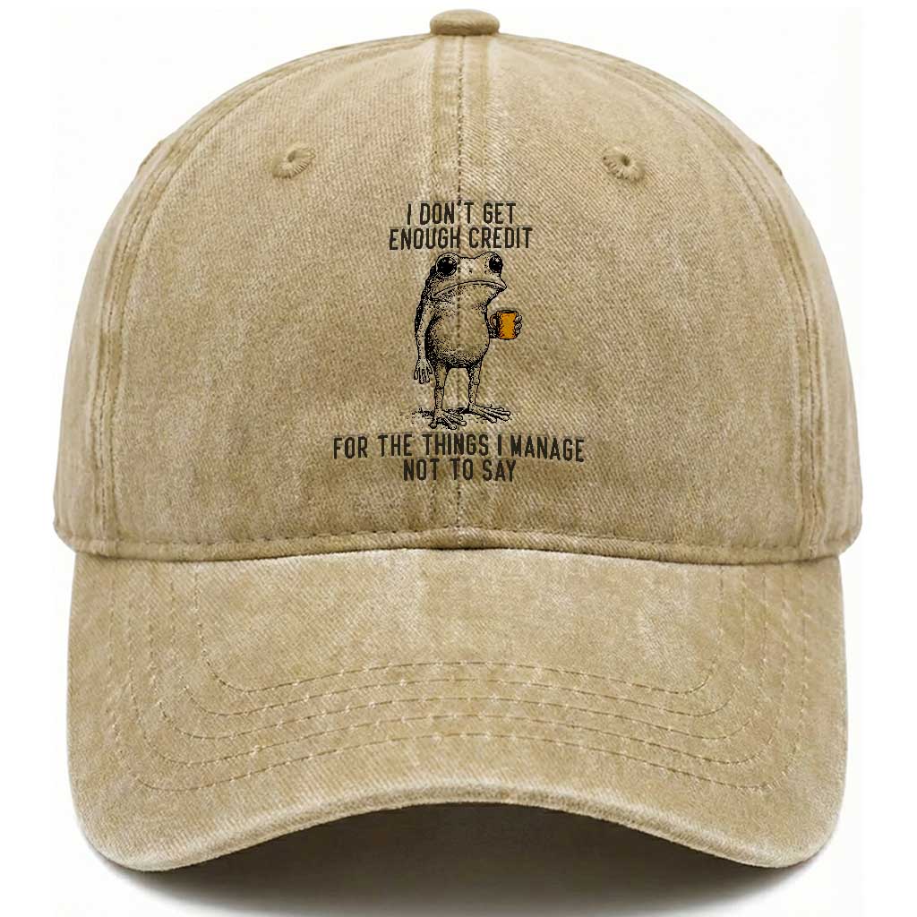 I Do Not Get Enough Credit For The Things I Manage Not To Say Washed Cotton Baseball Cap Funny Frog Sarcastic Adult Humor TS14 Washed Cap Universal Fit Khaki Print Your Wear