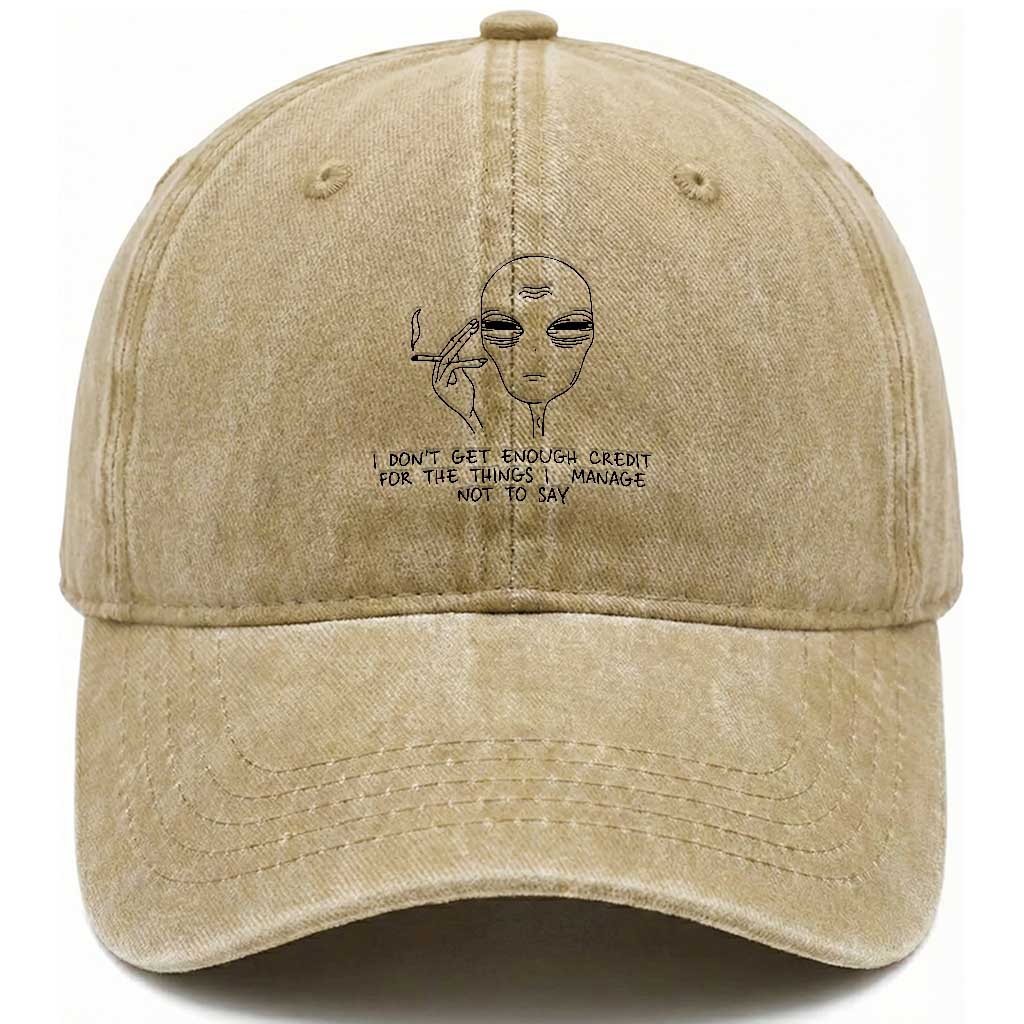 I Do Not Get Enough Credit For The Things I Manage Not To Say Washed Cotton Baseball Cap Funny Alien Smoking Sarcastic Adult Humor TS14 Washed Cap Universal Fit Khaki Print Your Wear