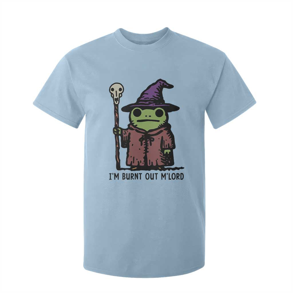 I Am Burnt Out M'lord T Shirt For Kid Funny Wizard Frog Meme TS14 Light Blue Print Your Wear