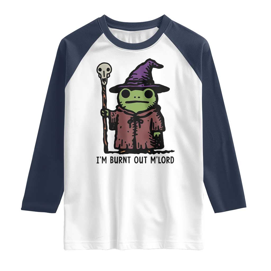 I Am Burnt Out M'lord Raglan Shirt Funny Wizard Frog Meme TS14 White Navy Print Your Wear