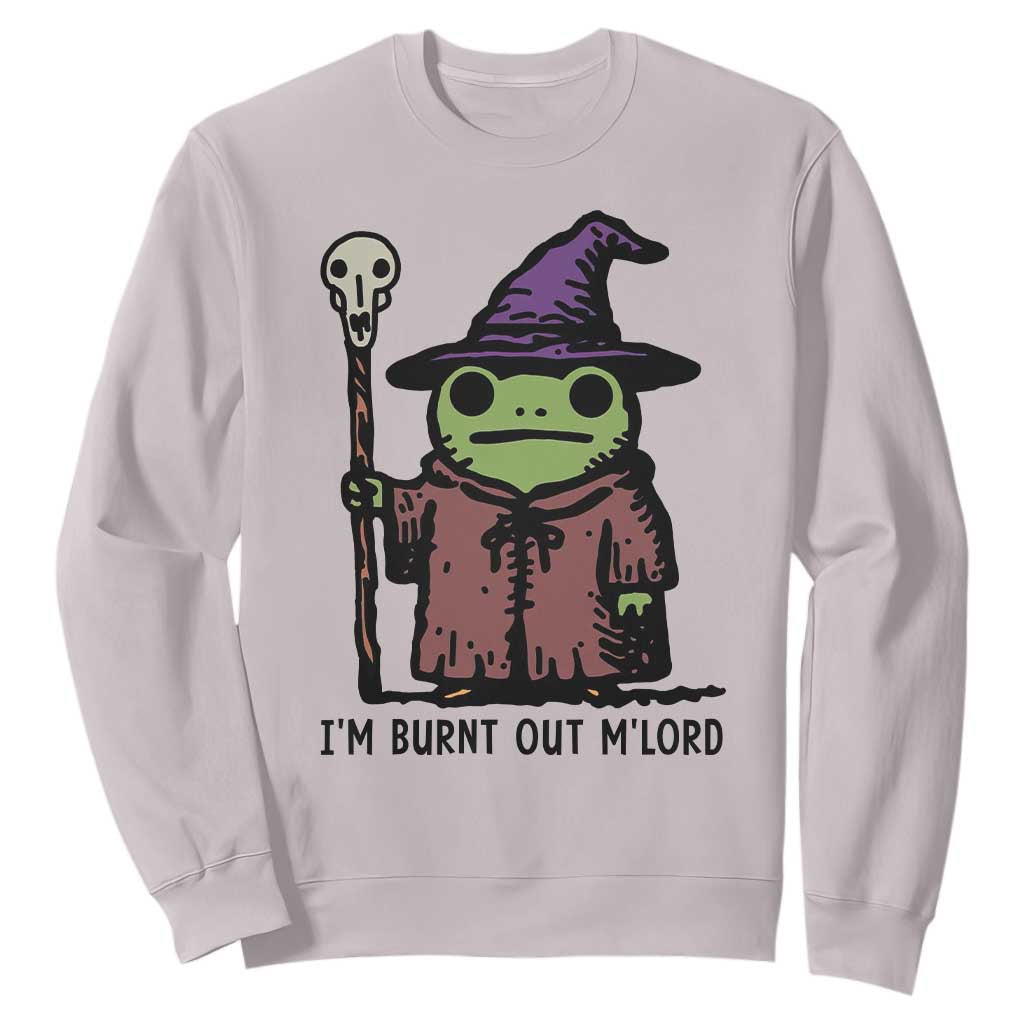 I Am Burnt Out M'lord Sweatshirt Funny Wizard Frog Meme TS14 Ice Gray Print Your Wear