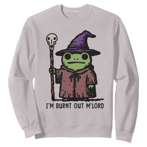 I Am Burnt Out M'lord Sweatshirt Funny Wizard Frog Meme TS14 Ice Gray Print Your Wear