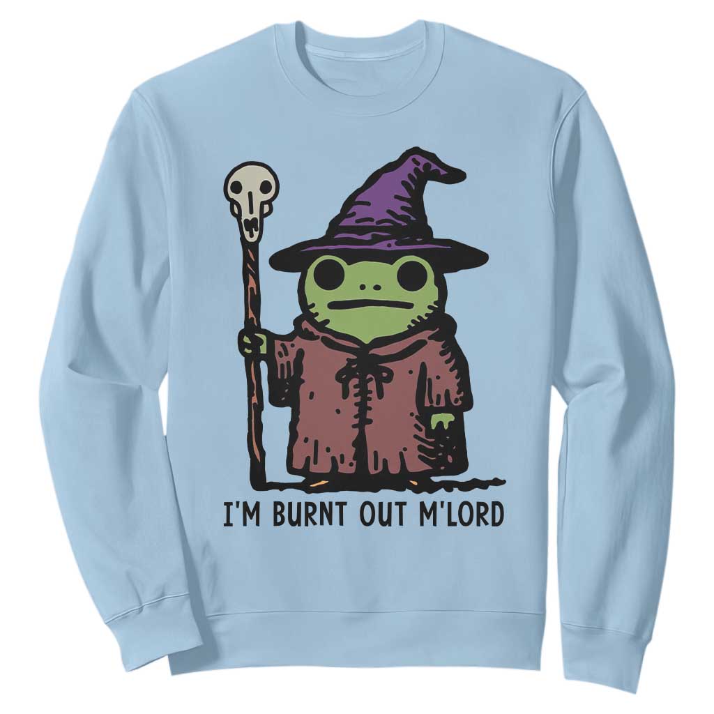 I Am Burnt Out M'lord Sweatshirt Funny Wizard Frog Meme TS14 Light Blue Print Your Wear
