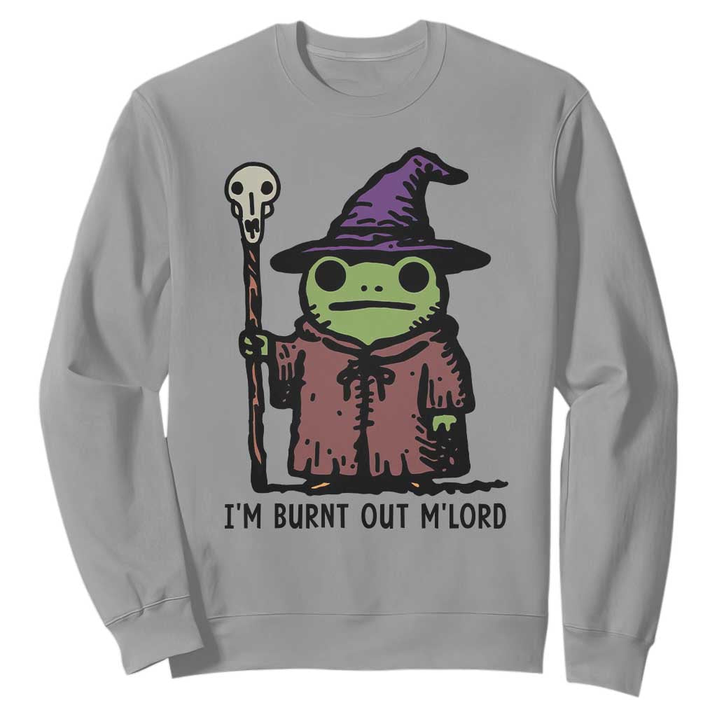 I Am Burnt Out M'lord Sweatshirt Funny Wizard Frog Meme TS14 Sport Gray Print Your Wear
