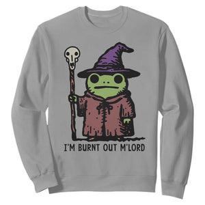 I Am Burnt Out M'lord Sweatshirt Funny Wizard Frog Meme TS14 Sport Gray Print Your Wear