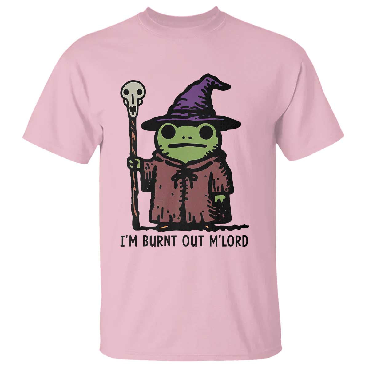 I Am Burnt Out M'lord T Shirt Funny Wizard Frog Meme TS14 Light Pink Print Your Wear