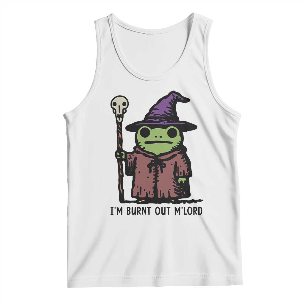 I Am Burnt Out M'lord Tank Top Funny Wizard Frog Meme TS14 White Print Your Wear