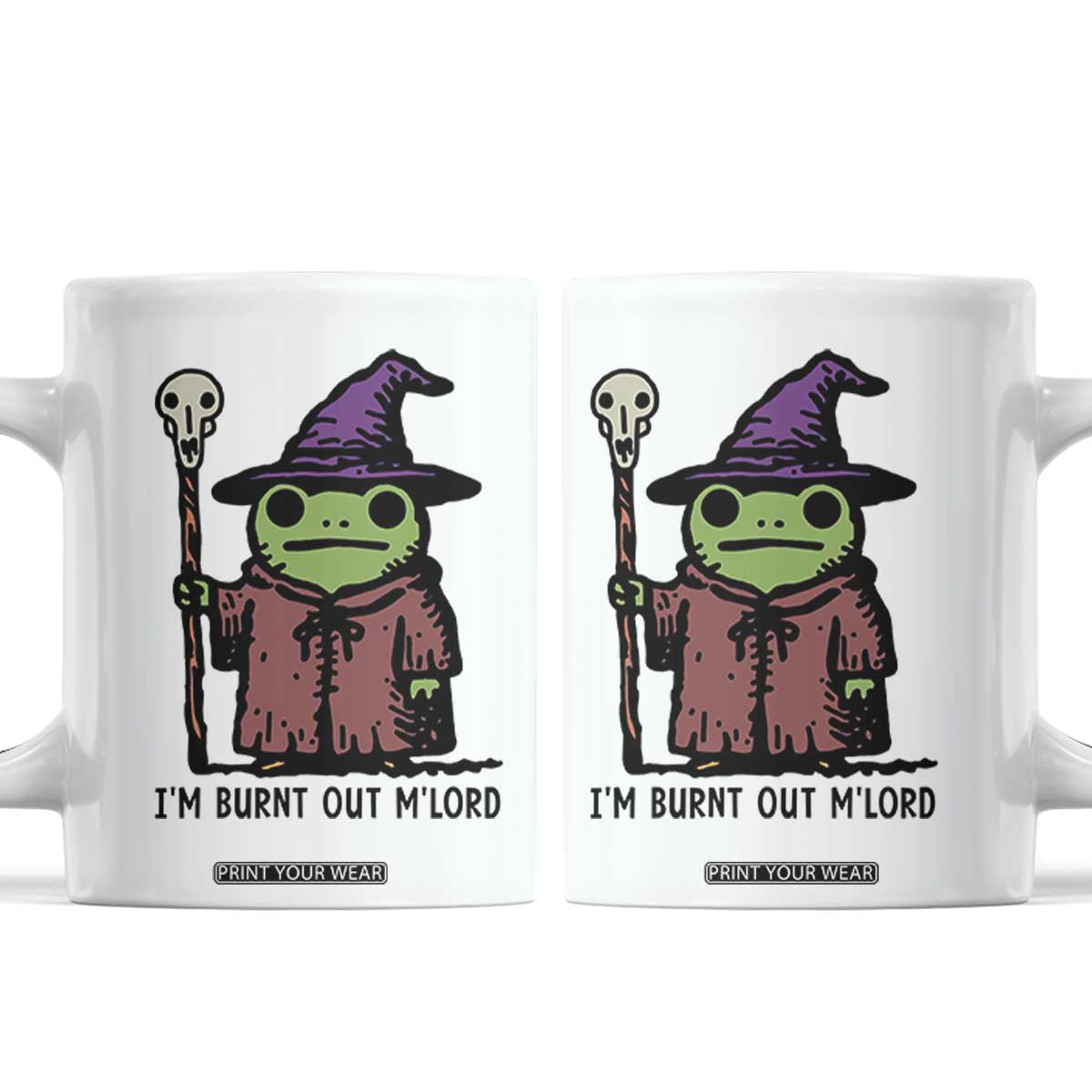 I Am Burnt Out M'lord Coffee Mug Funny Wizard Frog Meme TS14 White Print Your Wear