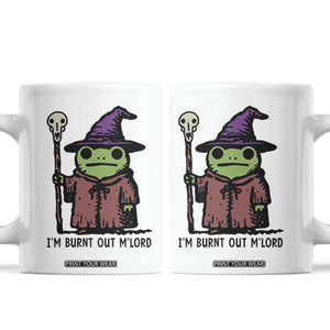 I Am Burnt Out M'lord Coffee Mug Funny Wizard Frog Meme TS14 White Print Your Wear