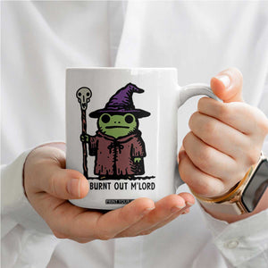 I Am Burnt Out M'lord Coffee Mug Funny Wizard Frog Meme TS14 Print Your Wear