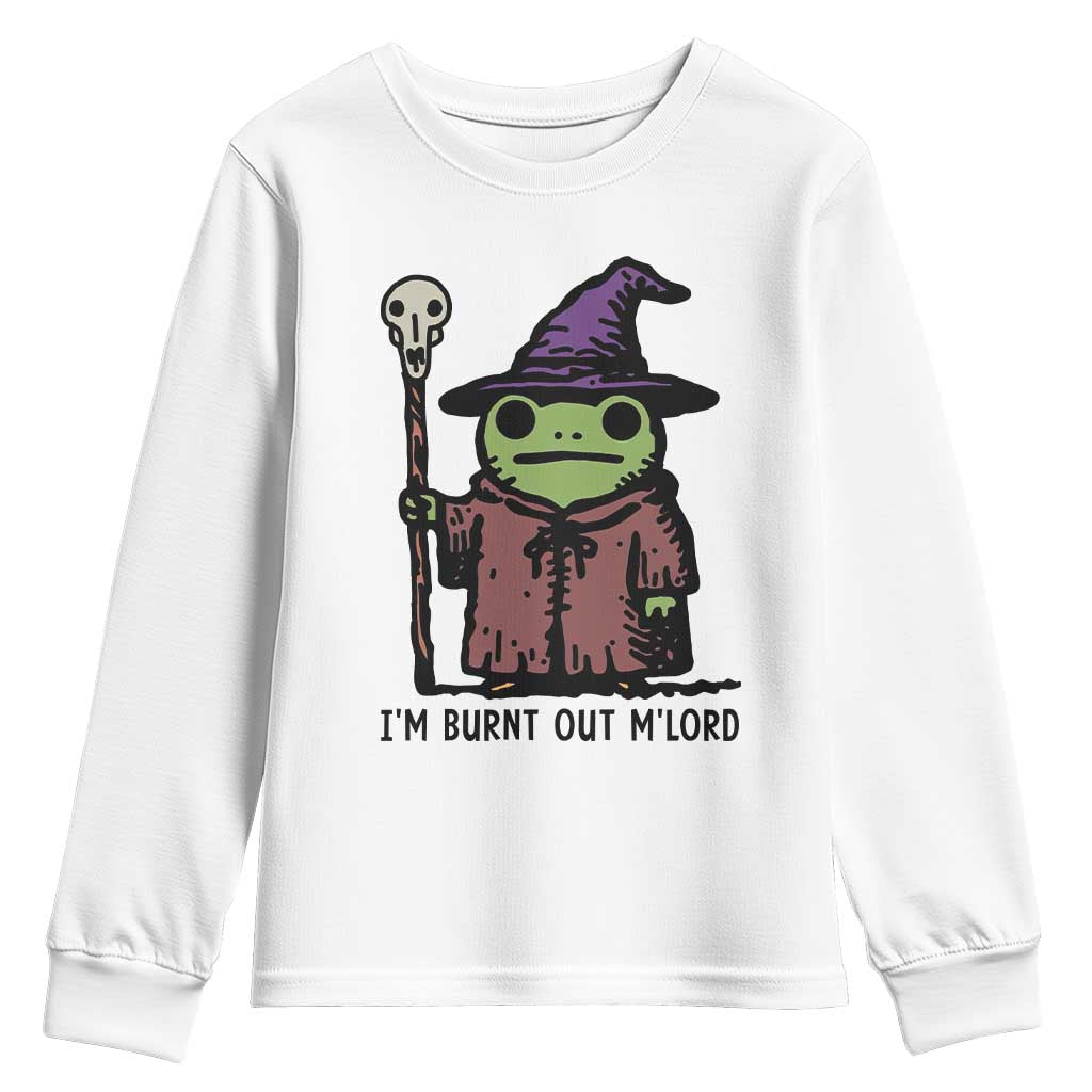 I Am Burnt Out M'lord Youth Sweatshirt Funny Wizard Frog Meme TS14 White Print Your Wear