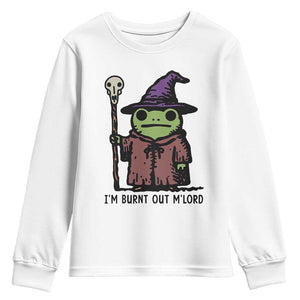 I Am Burnt Out M'lord Youth Sweatshirt Funny Wizard Frog Meme TS14 White Print Your Wear