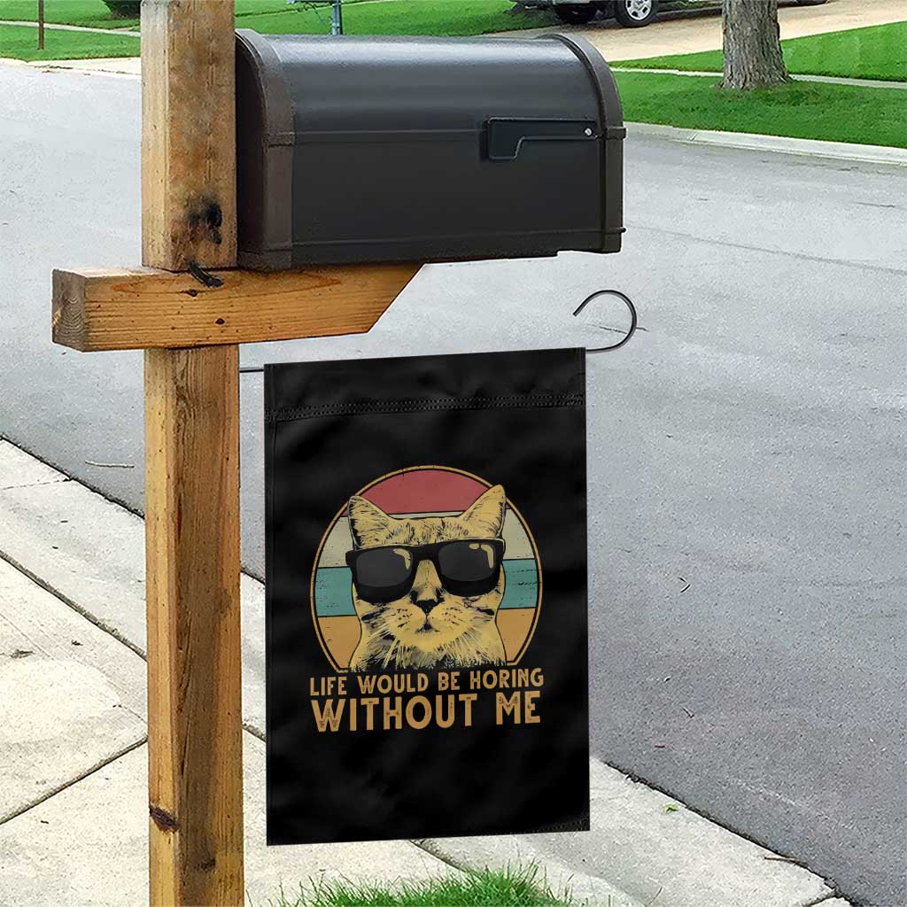 Admit It Life Would Be Boring Without Me Garden Flag Funny Cat Saying TS14 Print Your Wear