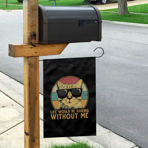 Admit It Life Would Be Boring Without Me Garden Flag Funny Cat Saying TS14 Print Your Wear