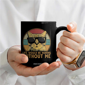 Admit It Life Would Be Boring Without Me Coffee Mug Funny Cat Saying TS14 Print Your Wear