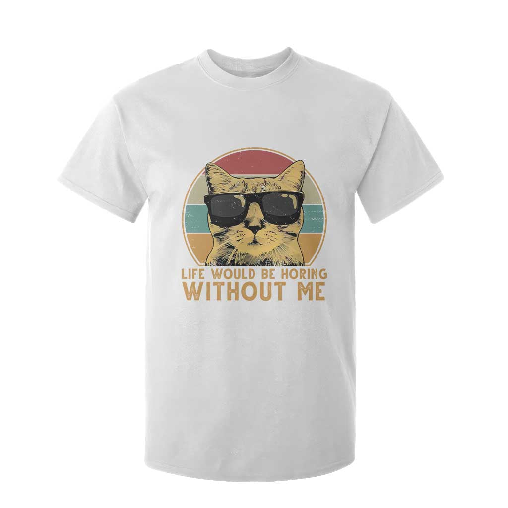 Admit It Life Would Be Boring Without Me T Shirt For Kid Funny Cat Saying TS14 White Print Your Wear