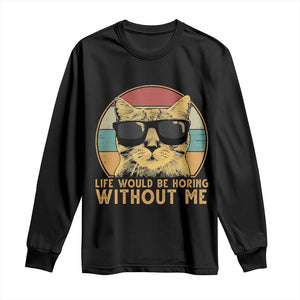 Admit It Life Would Be Boring Without Me Long Sleeve Shirt Funny Cat Saying TS14 Black Print Your Wear