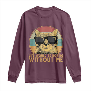 Admit It Life Would Be Boring Without Me Long Sleeve Shirt Funny Cat Saying TS14 Maroon Print Your Wear