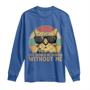 Admit It Life Would Be Boring Without Me Long Sleeve Shirt Funny Cat Saying TS14 Royal Blue Print Your Wear