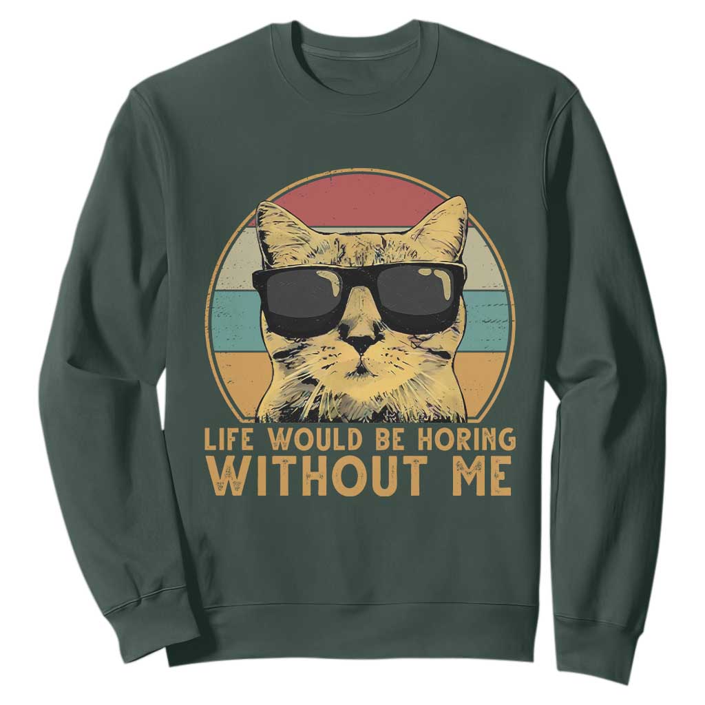 Admit It Life Would Be Boring Without Me Sweatshirt Funny Cat Saying TS14 Dark Forest Green Print Your Wear