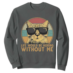 Admit It Life Would Be Boring Without Me Sweatshirt Funny Cat Saying TS14 Dark Heather Print Your Wear