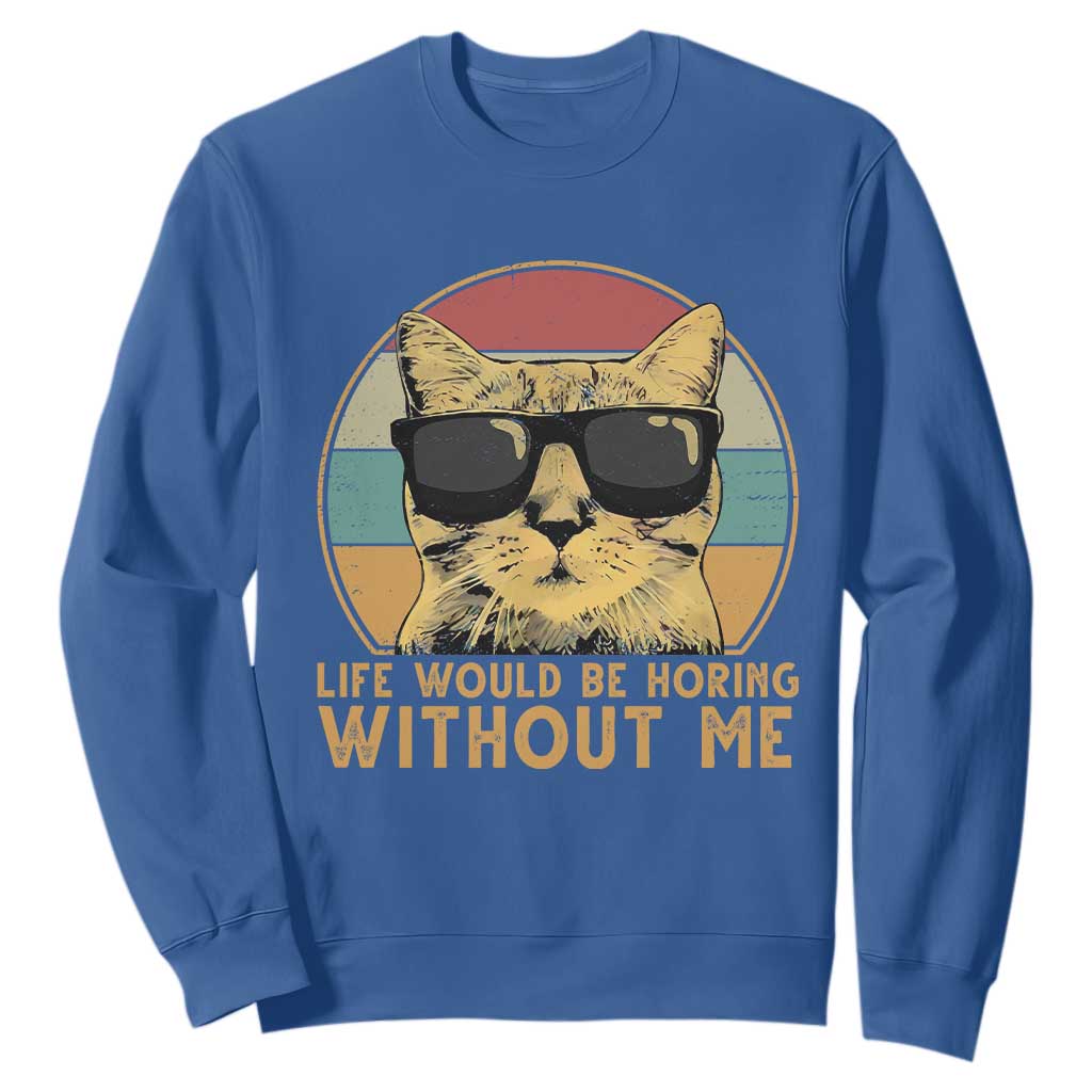 Admit It Life Would Be Boring Without Me Sweatshirt Funny Cat Saying TS14 Royal Blue Print Your Wear