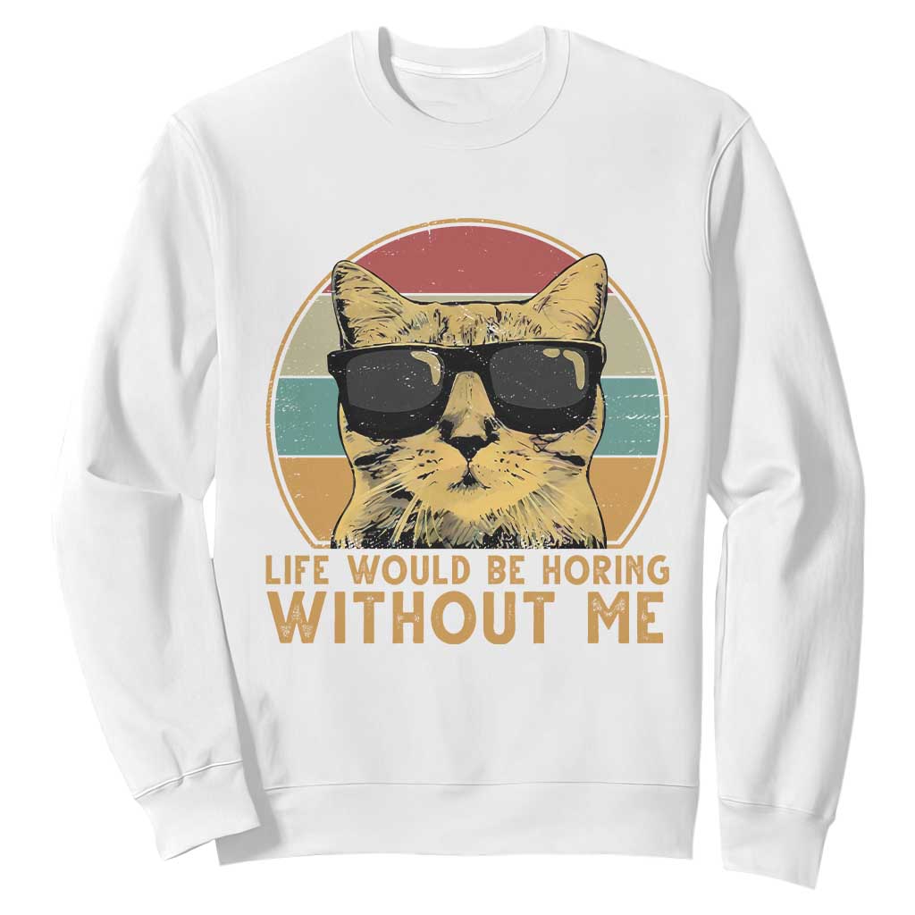 Admit It Life Would Be Boring Without Me Sweatshirt Funny Cat Saying TS14 White Print Your Wear