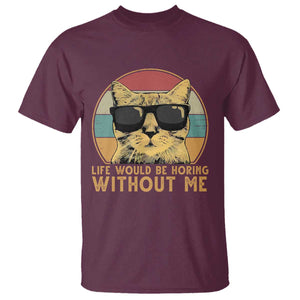 Admit It Life Would Be Boring Without Me T Shirt Funny Cat Saying TS14 Maroon Print Your Wear