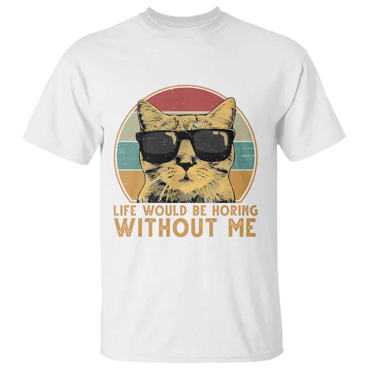 Admit It Life Would Be Boring Without Me T Shirt Funny Cat Saying TS14 White Print Your Wear