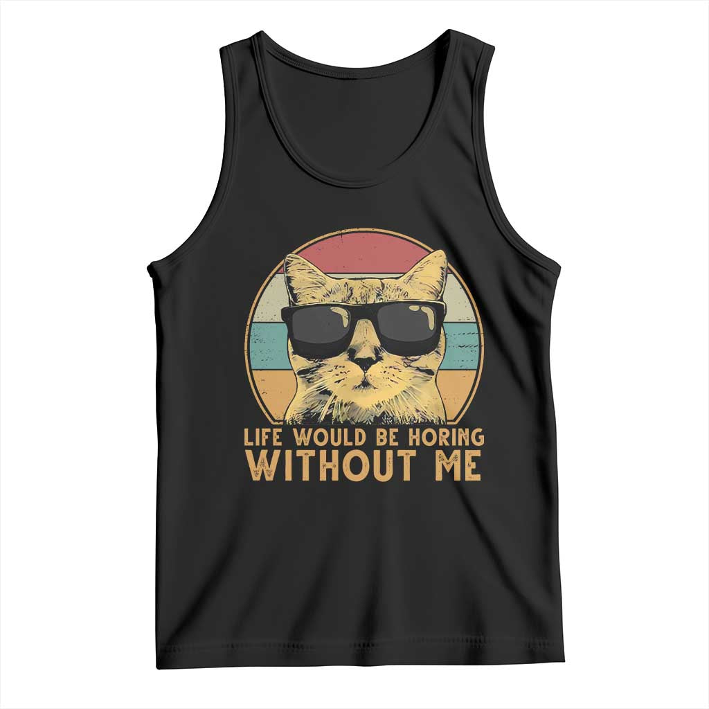 Admit It Life Would Be Boring Without Me Tank Top Funny Cat Saying TS14 Black Print Your Wear