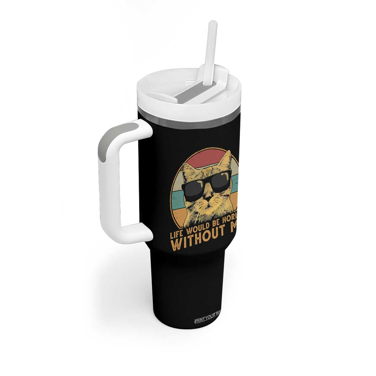 Admit It Life Would Be Boring Without Me Tumbler With Handle Funny Cat Saying TS14 Print Your Wear