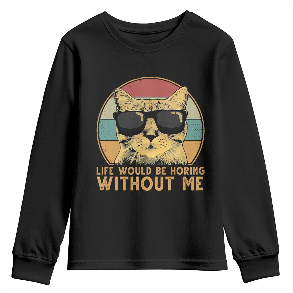 Admit It Life Would Be Boring Without Me Youth Sweatshirt Funny Cat Saying TS14 Black Print Your Wear
