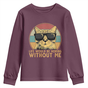 Admit It Life Would Be Boring Without Me Youth Sweatshirt Funny Cat Saying TS14 Maroon Print Your Wear