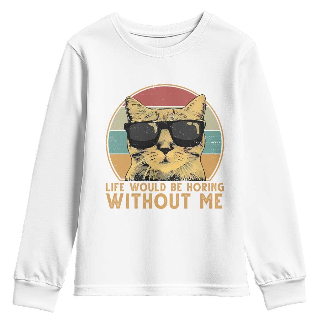 Admit It Life Would Be Boring Without Me Youth Sweatshirt Funny Cat Saying TS14 White Print Your Wear