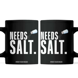 Needs Salt Coffee Mug Funny Cooking Baking Foodie TS14 Black Print Your Wear
