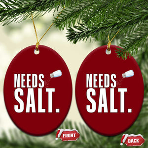 Needs Salt Ceramic Ornament Funny Cooking Baking Foodie TS14 Print Your Wear
