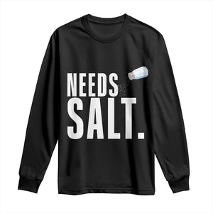 Needs Salt Long Sleeve Shirt Funny Cooking Baking Foodie TS14 Black Print Your Wear