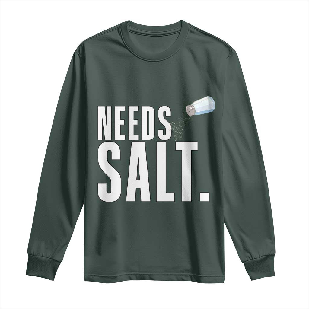 Needs Salt Long Sleeve Shirt Funny Cooking Baking Foodie TS14 Dark Forest Green Print Your Wear